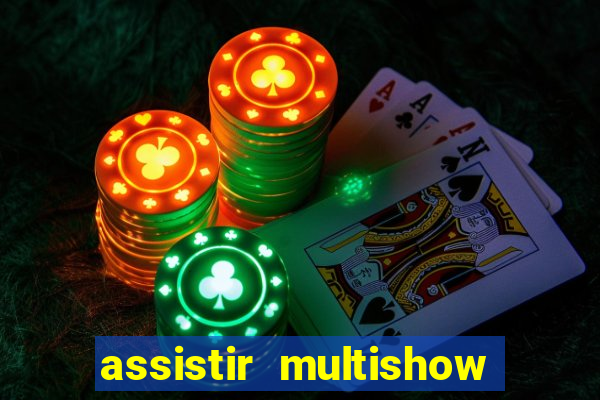 assistir multishow ao vivo online